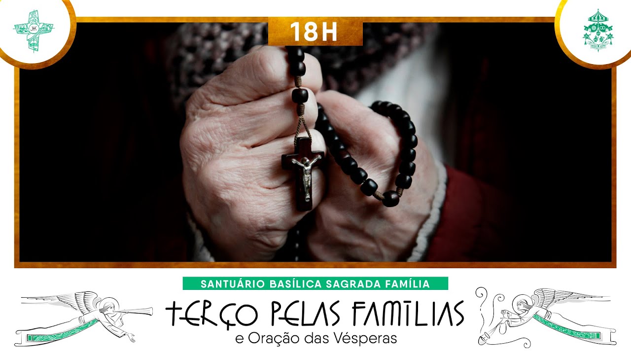 Santo Terço pelas Famílias e Oração das  Vésperas às 18h - 17/03/2026 - AO VIVO