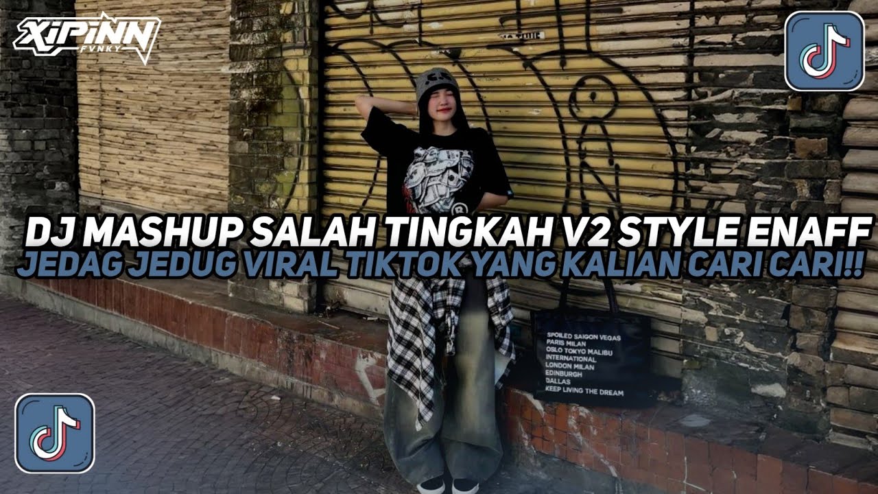 DJ MASHUP SALAH TINGKAH V2 STYLE ENAFF JEDAG JEDUG VIRAL TIKTOK TERBARU 2025!!