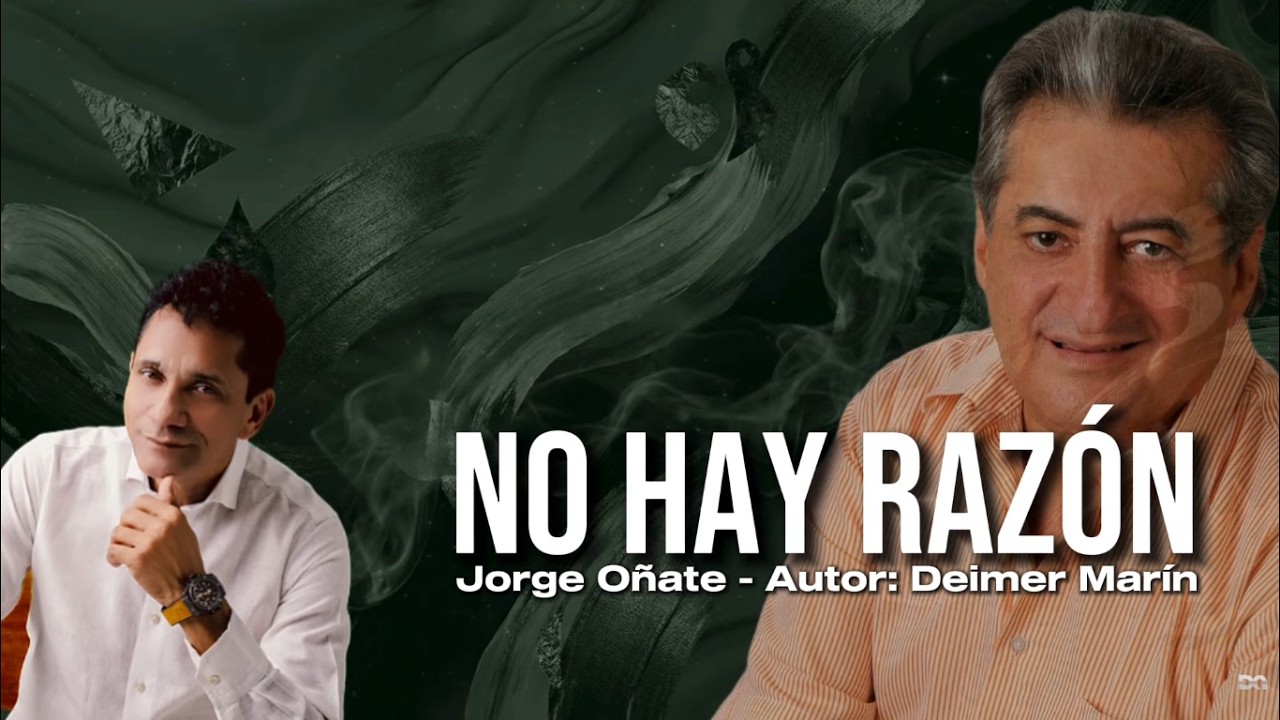 NO HAY RAZÓN - JORGE OÑATE (Autor: Deimer Marín)