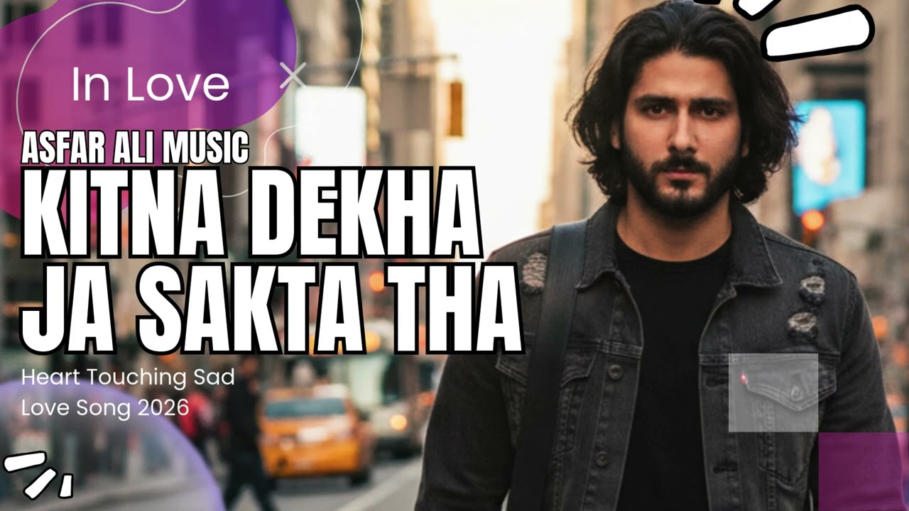 Kitna Dekha Ja Sakta Tha | Heart Touching Sad Love Song 2026 | Asfar Ali Music
