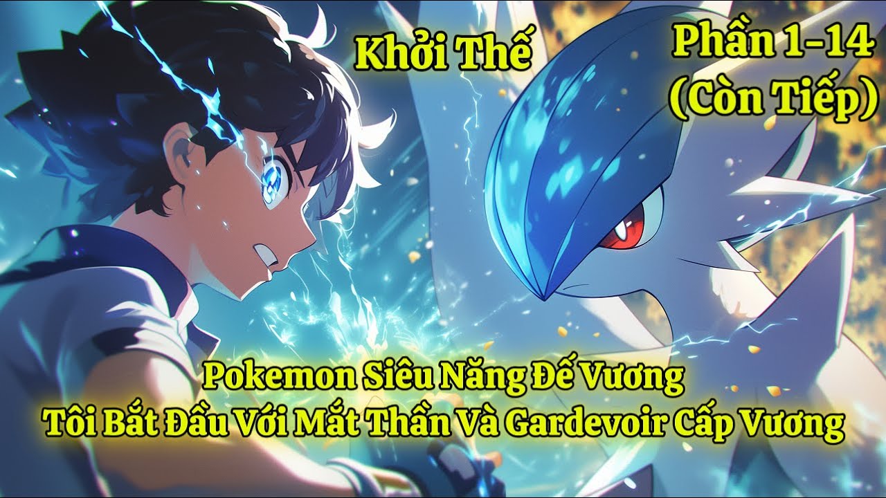 Pokemon Siêu Năng Đế Vương, Tôi Bắt Đầu Với Mắt Thần Và Gardevoir Cấp Vương | P1-14 (Còn Tiếp)