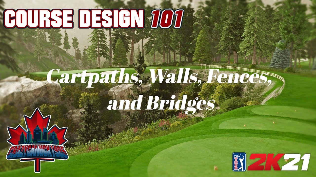 Course Design 101 (PGA Tour 2K21) Episode 6 - Cart Paths, Fences, Walls and Bridges