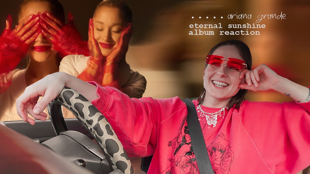 ariana grande eternal sunshine album reaction from my car