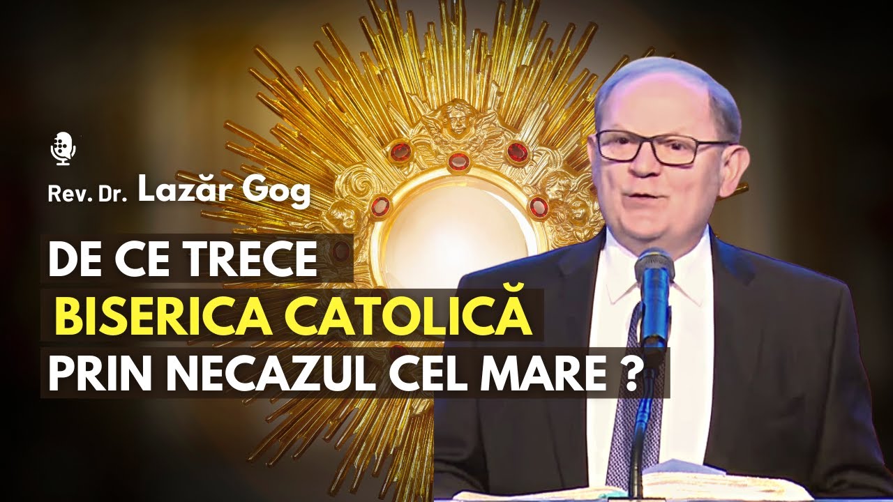 De ce trece Biserica Catolică prin Necazul cel Mare ? | cu Rev. Dr. Lazăr Gog