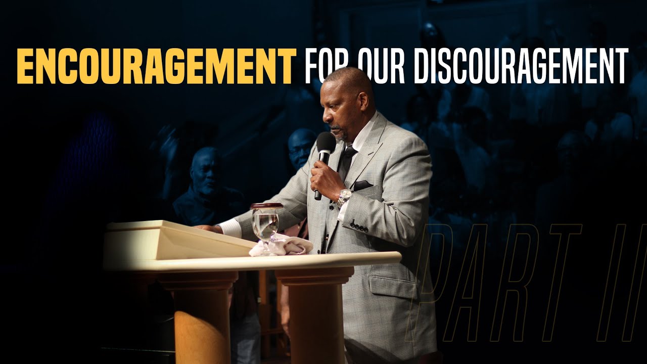 Encouragement For Our Discouragement Part II (Sermon 5.31.2020)