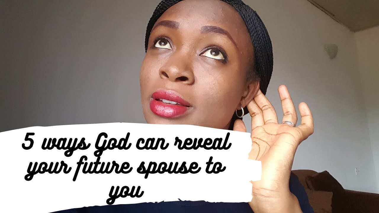 5 WAYS GOD CAN REVEAL YOUR FUTURE SPOUSE TO YOU || HOW GOD SPEAKS TO YOU CONCERNING WHO TO MARRY