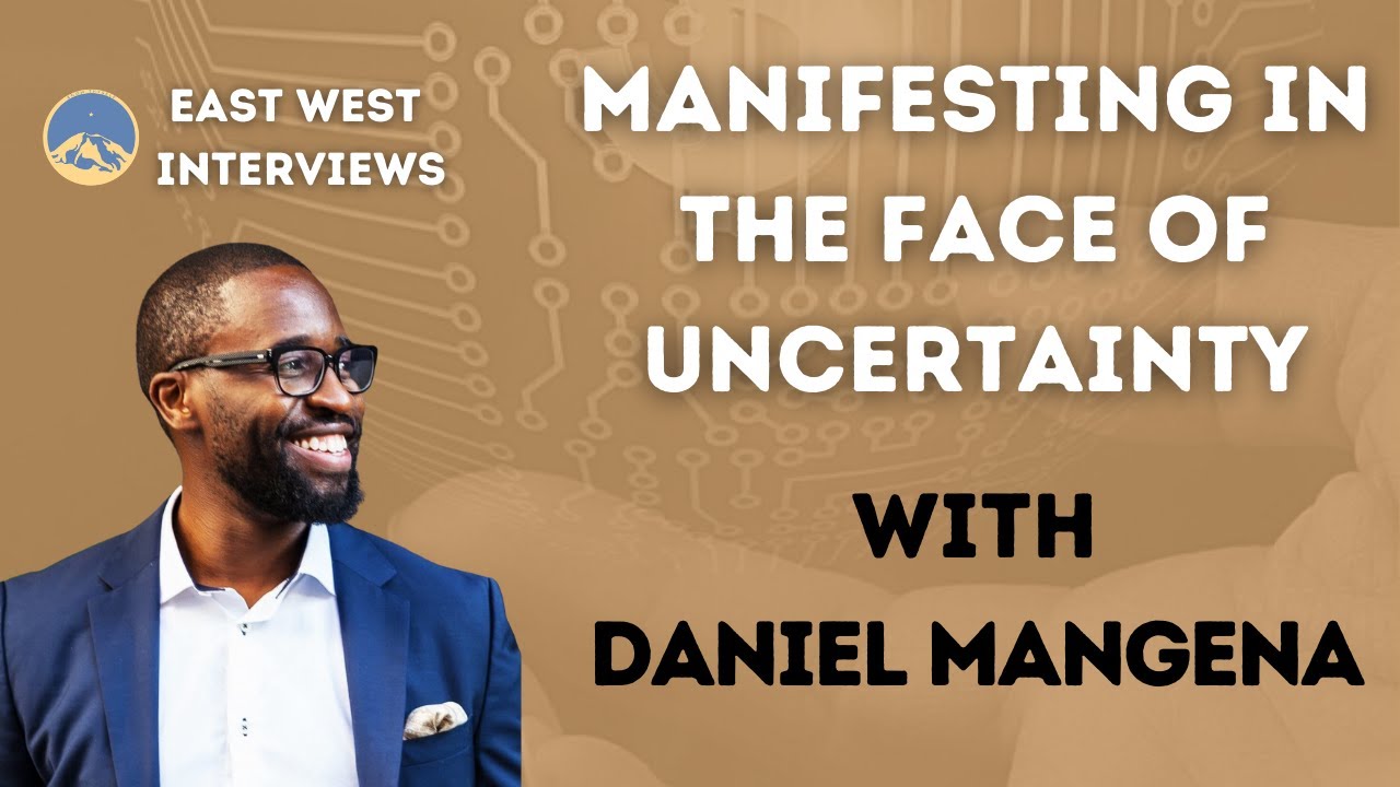 East West Interviews: Daniel Mangena & Manifesting in the Face of Uncertainty