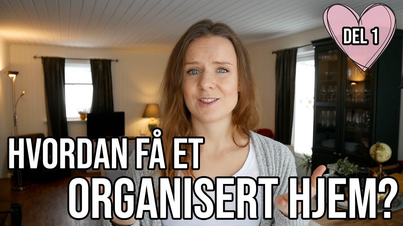 HVORDAN F&Aring; ET ORGANISERT HJEM? | Del 1