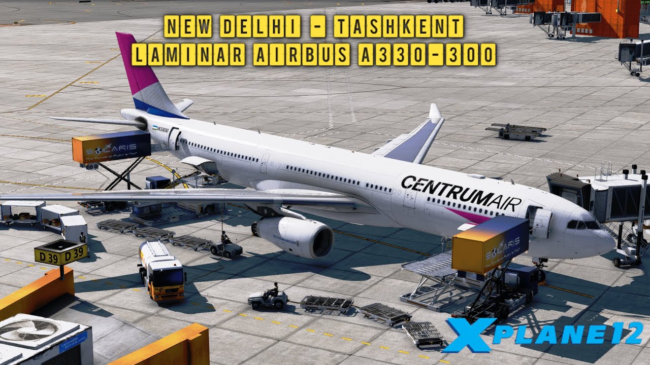 X-Plane 12 | New Delhi - Tashkent | Laminar Airbus A330-300  | VIDP - UZTT | Centrum Air
