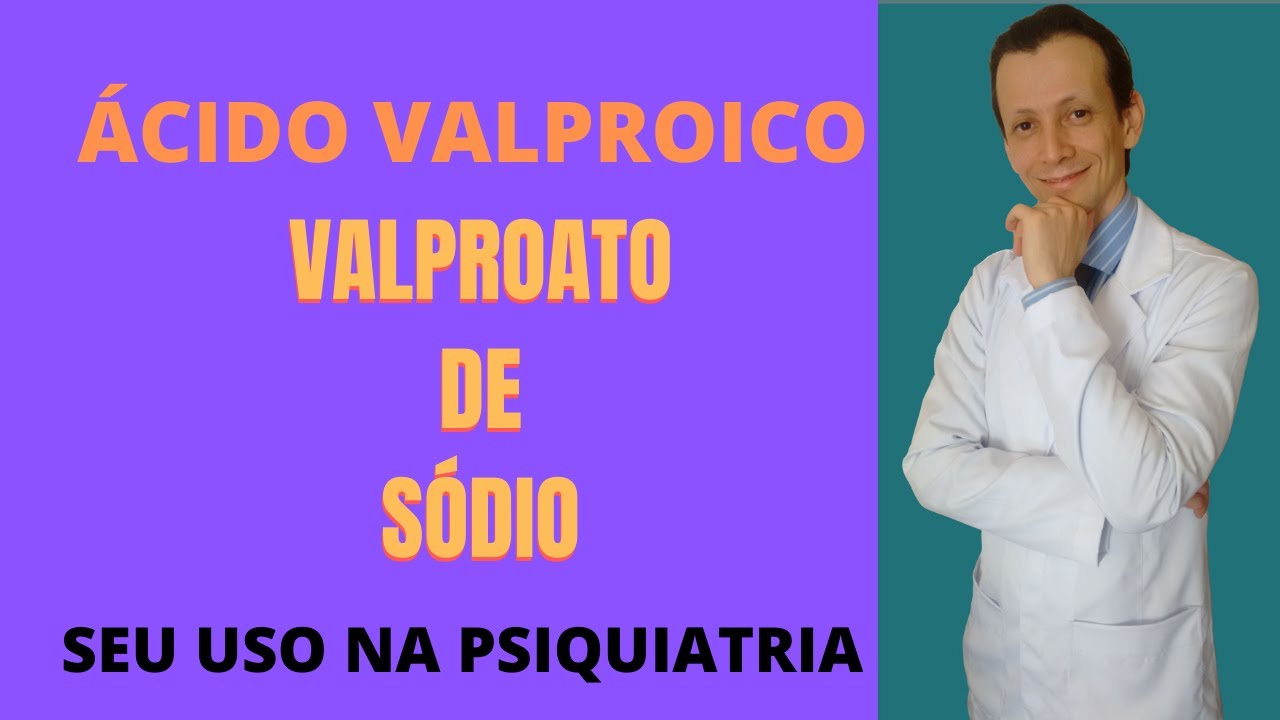 VALPROATO DE SÓDIO, ÁCIDO VALPRÓICO OU DIVALPROATO DE SÓDIO