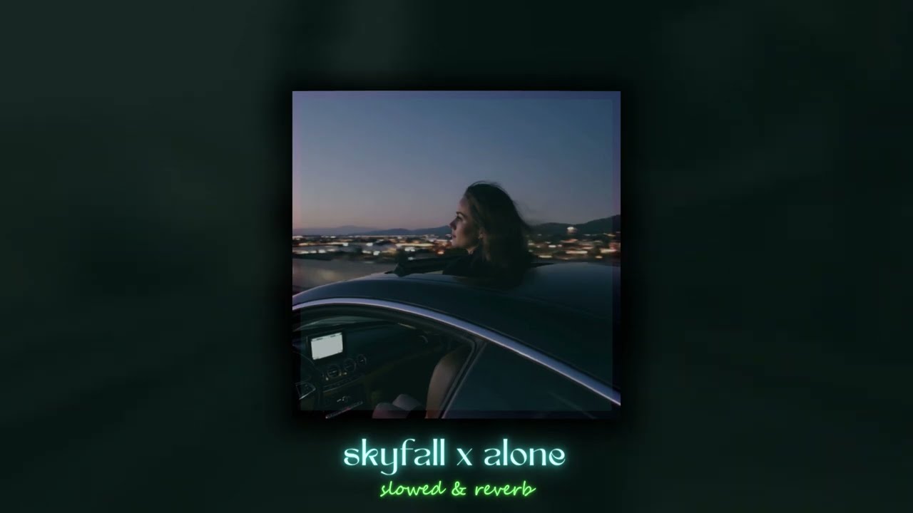 Skyfall x Alone (slowed + reverb)