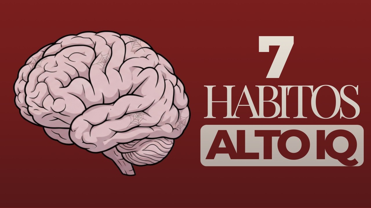 7 HÁBITOS que la gente con ALTO IQ hace
