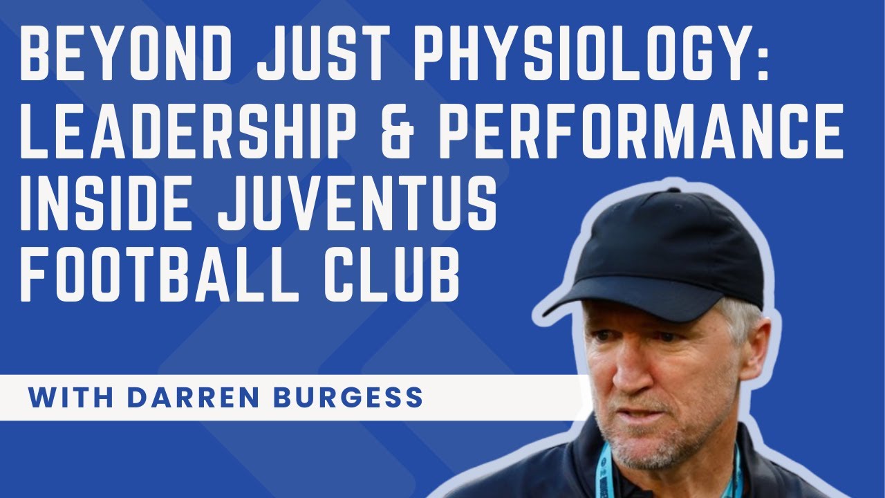 Beyond JUST Physiology:Leadership & Performance Inside Juventus FC