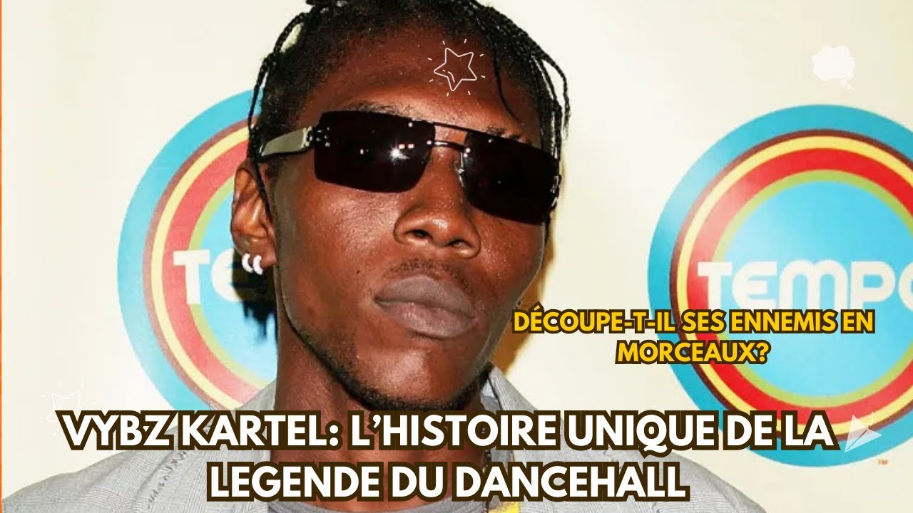 VYBZ KARTEL: L’HISTOIRE UNIQUE DE LA LÉGENDE DU DANCEHALL