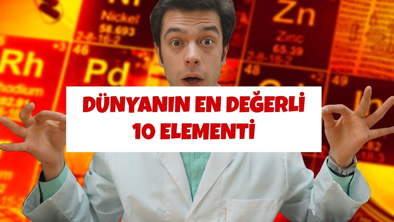 DÜNYANIN EN DEĞERLİ 10 ELEMENTİ
