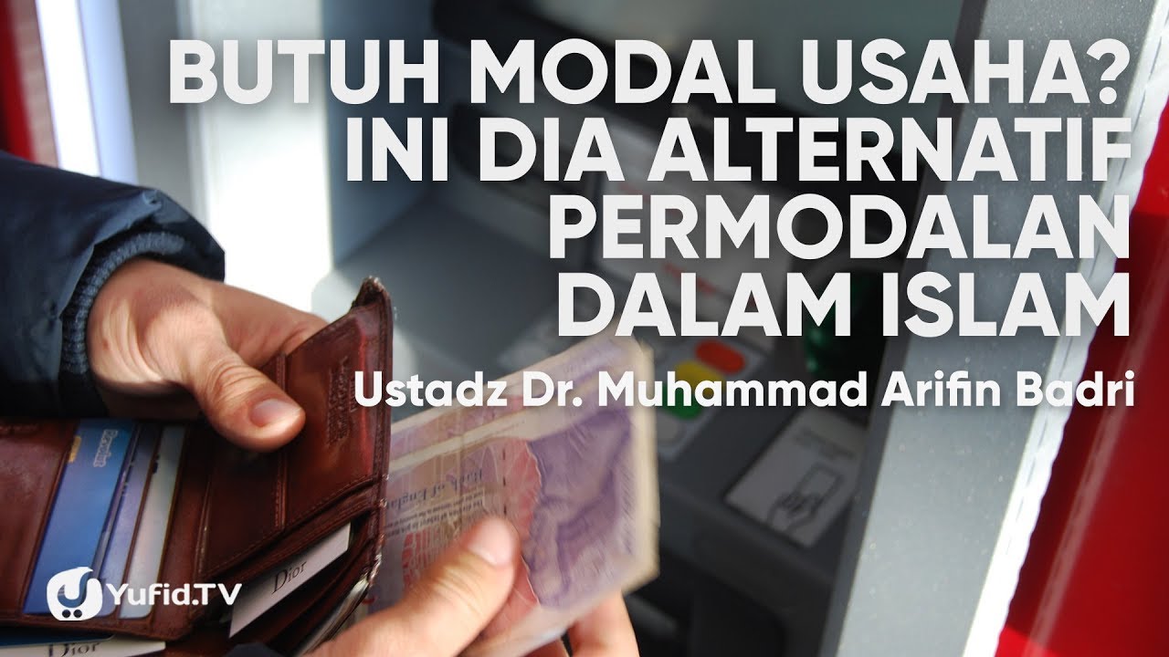 Butuh Modal Usaha? Ini Dia Alternatif Permodalan dalam Islam - Ustadz Dr. Muhammad Arifin Badri