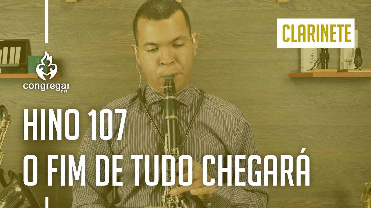 🎵 Hino 107 - O Fim de Tudo Chegará - Clarinete - Hinário 5 - CCB 🎵