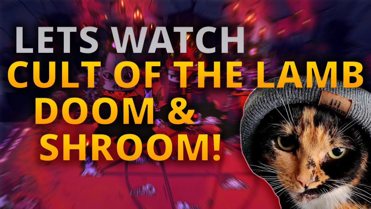 LetsWatch: Cult of the Lamb Doom & Shroom!