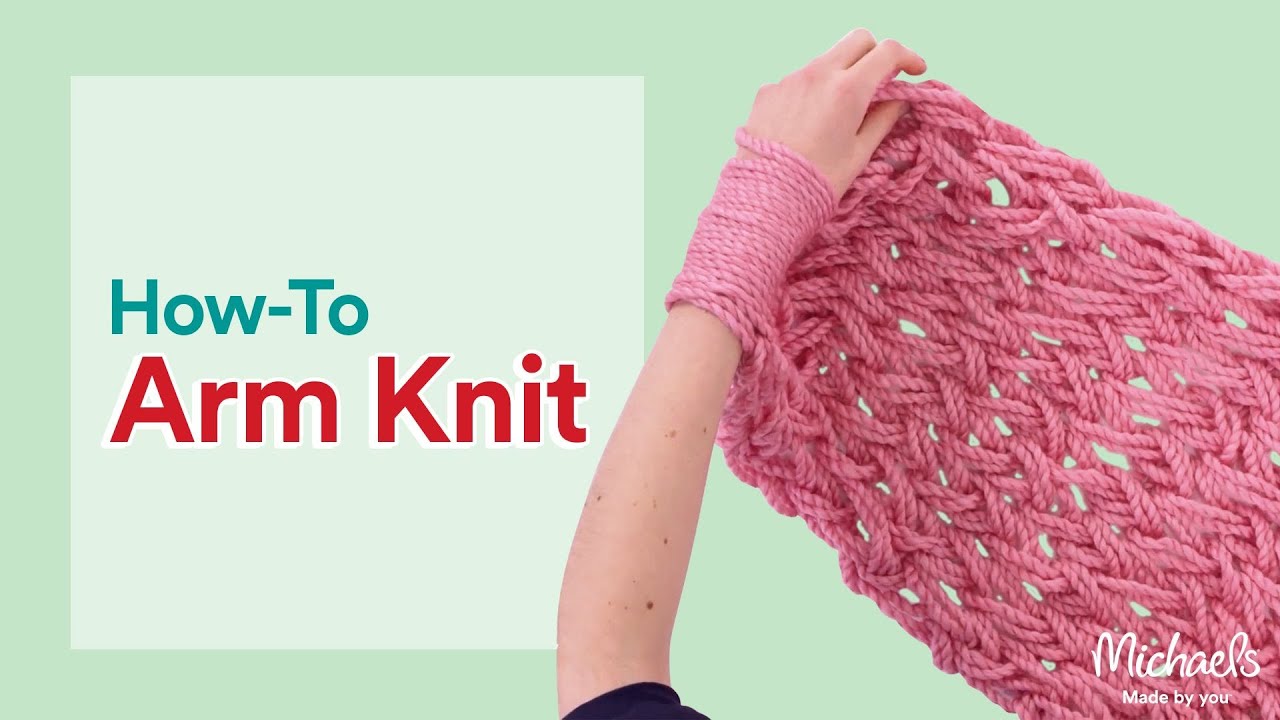Arm Knitting for Beginners | Michaels