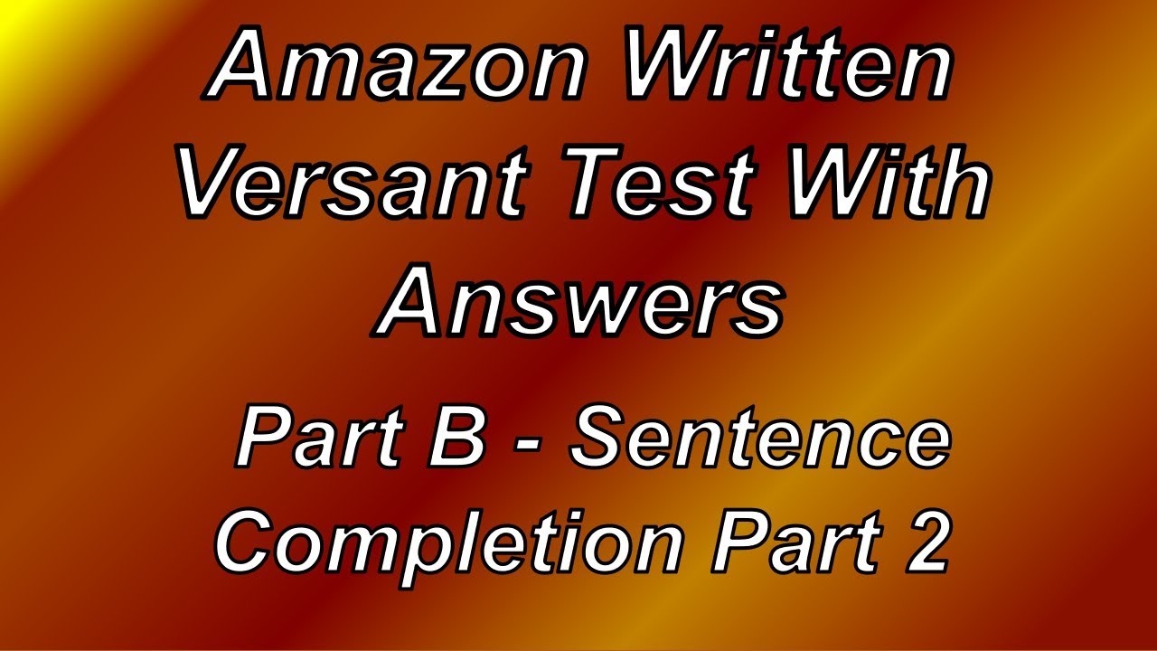 Amazon Written Versant Test Part B- Sentence Completion Part 2.