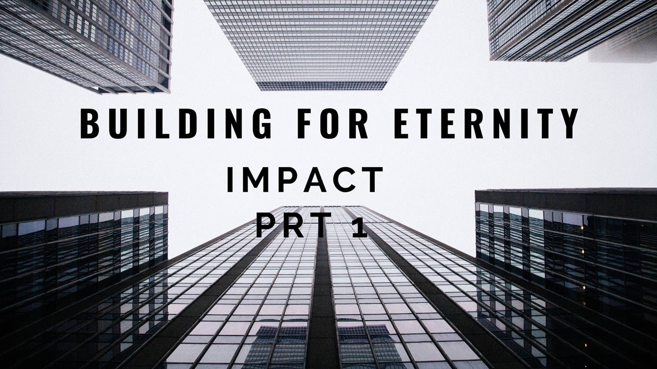BUILDING FOR ETERNITY IMPACT PRT 1 - REDISCOVERING CHURCH