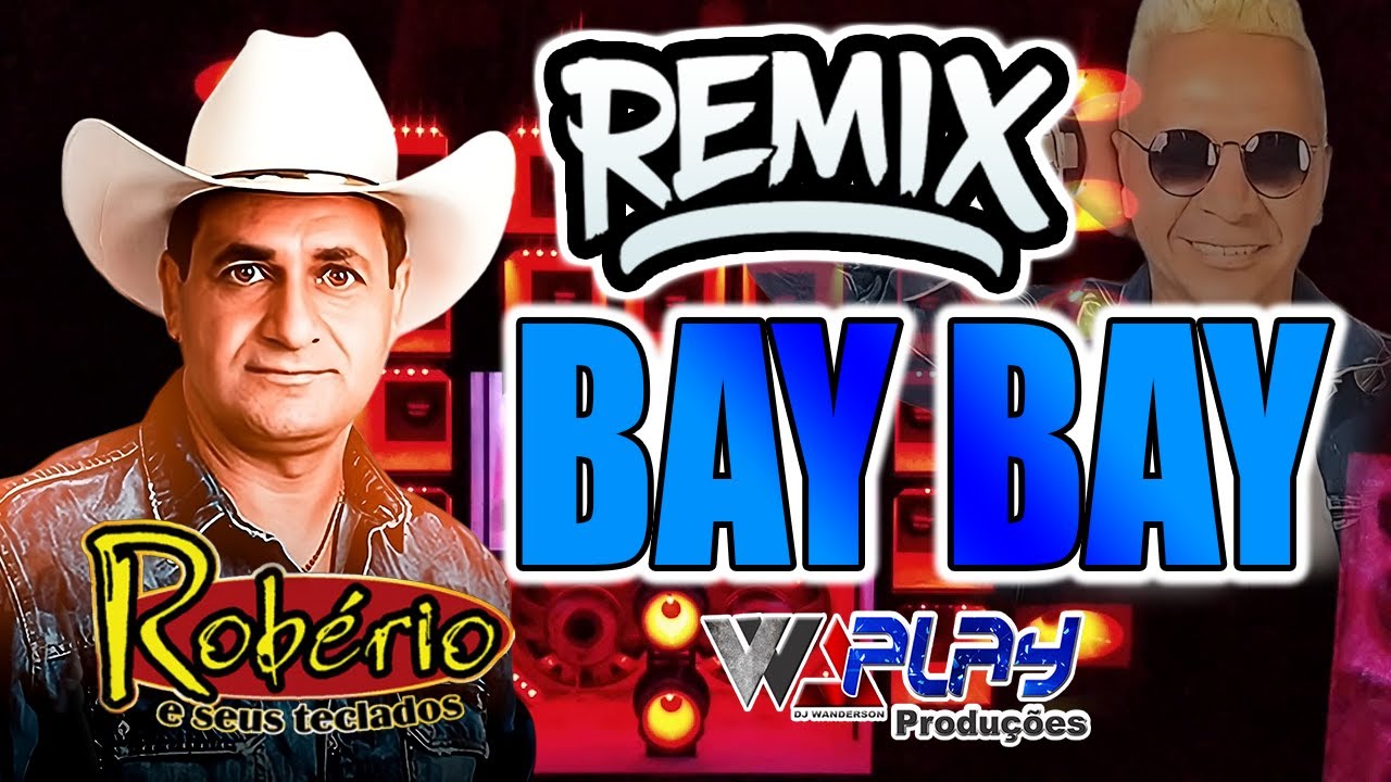 BAY BAY  FIM DO NOSSO AMOR ROBERIO E SEUS TECLADOS  VERSÃO PISADINHA  REMIX