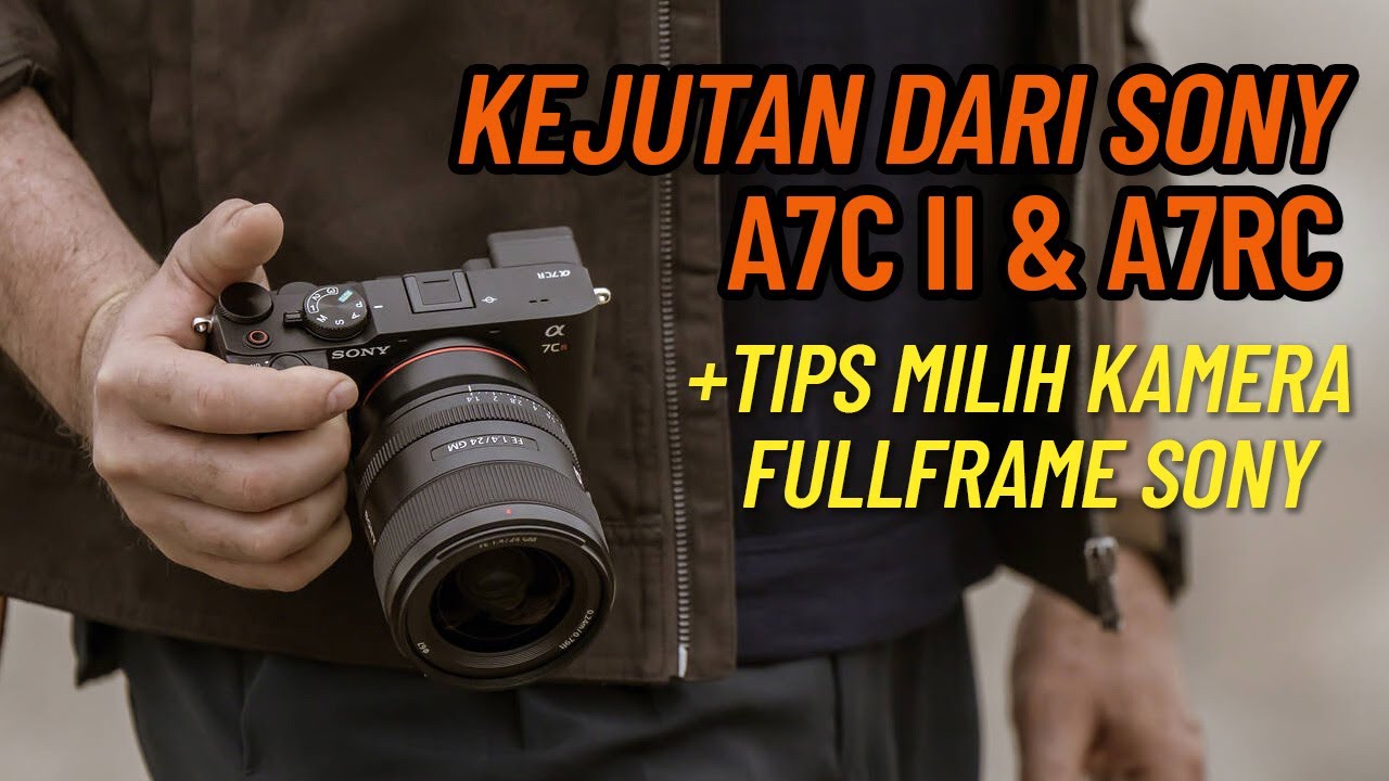 Sony A7C II & A7CR | Tips Memilih kamera Full Frame Sony supaya Gak Nyesal di kemudian hari