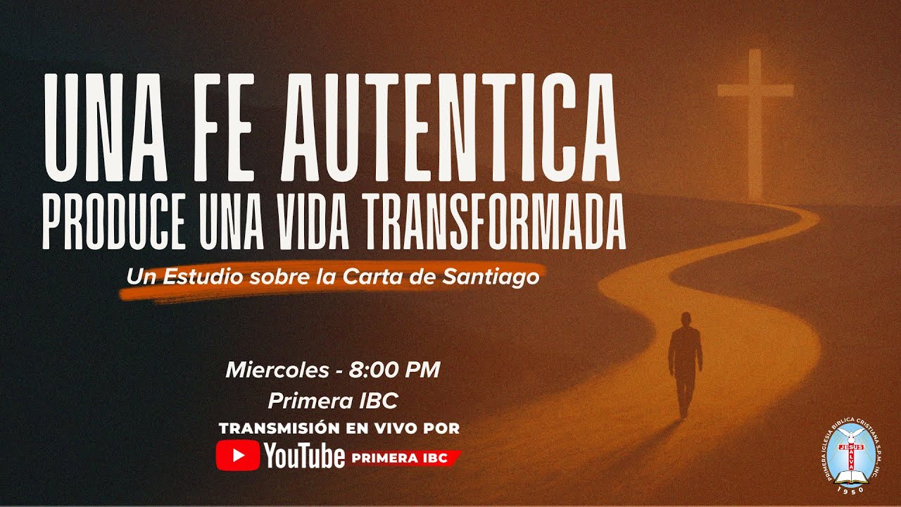 Una Fe Autentica Produce una Vida Transformada | Estudio B&iacute;blico - Primera IBC San Pedro (15/4/2026)