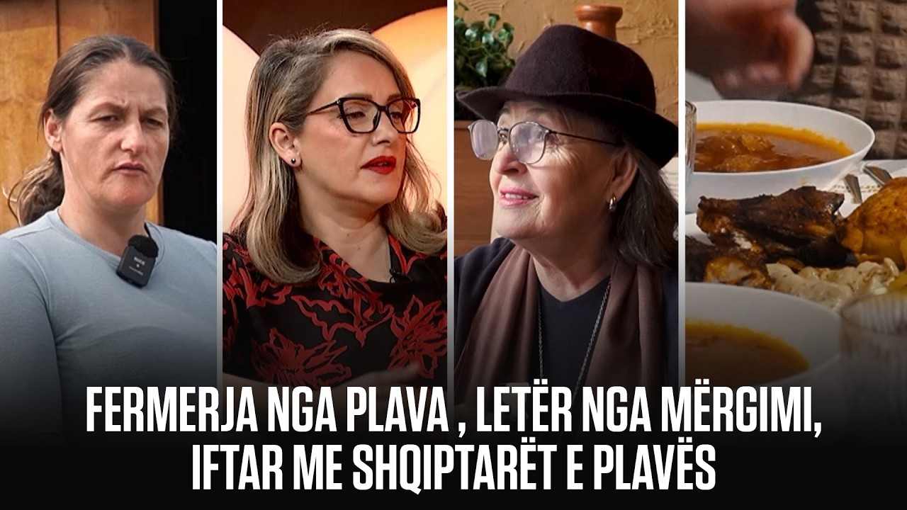 FUNDJAVË/ FERMERJA NGA PLAVA , LETËR NGA MËRGIMI, IFTAR ME SHQIPTARËT E PLAVËS
