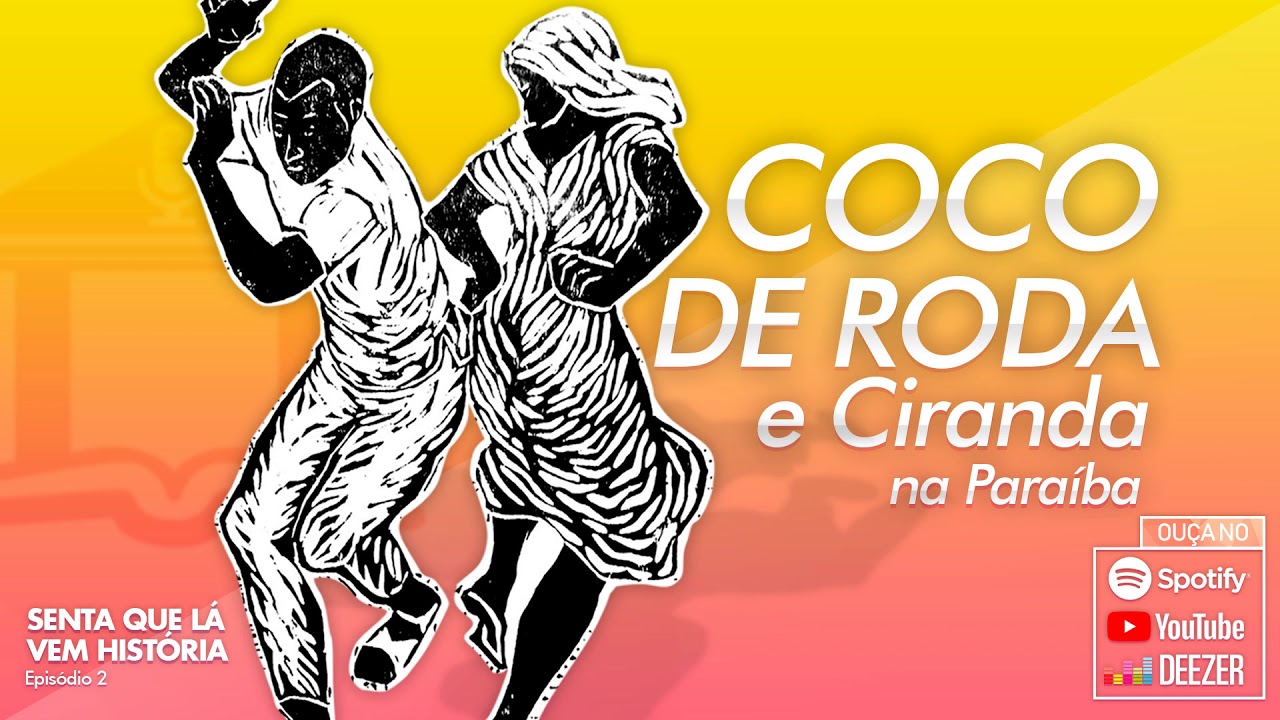 Coco de Roda e Ciranda na Paraíba - Podcast: Senta Que Lá Vem História #2