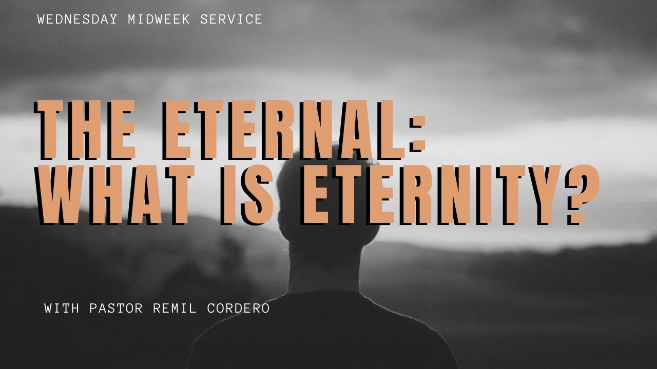 The Eternal: What is Eternity?  with Pastor Remil Cordero