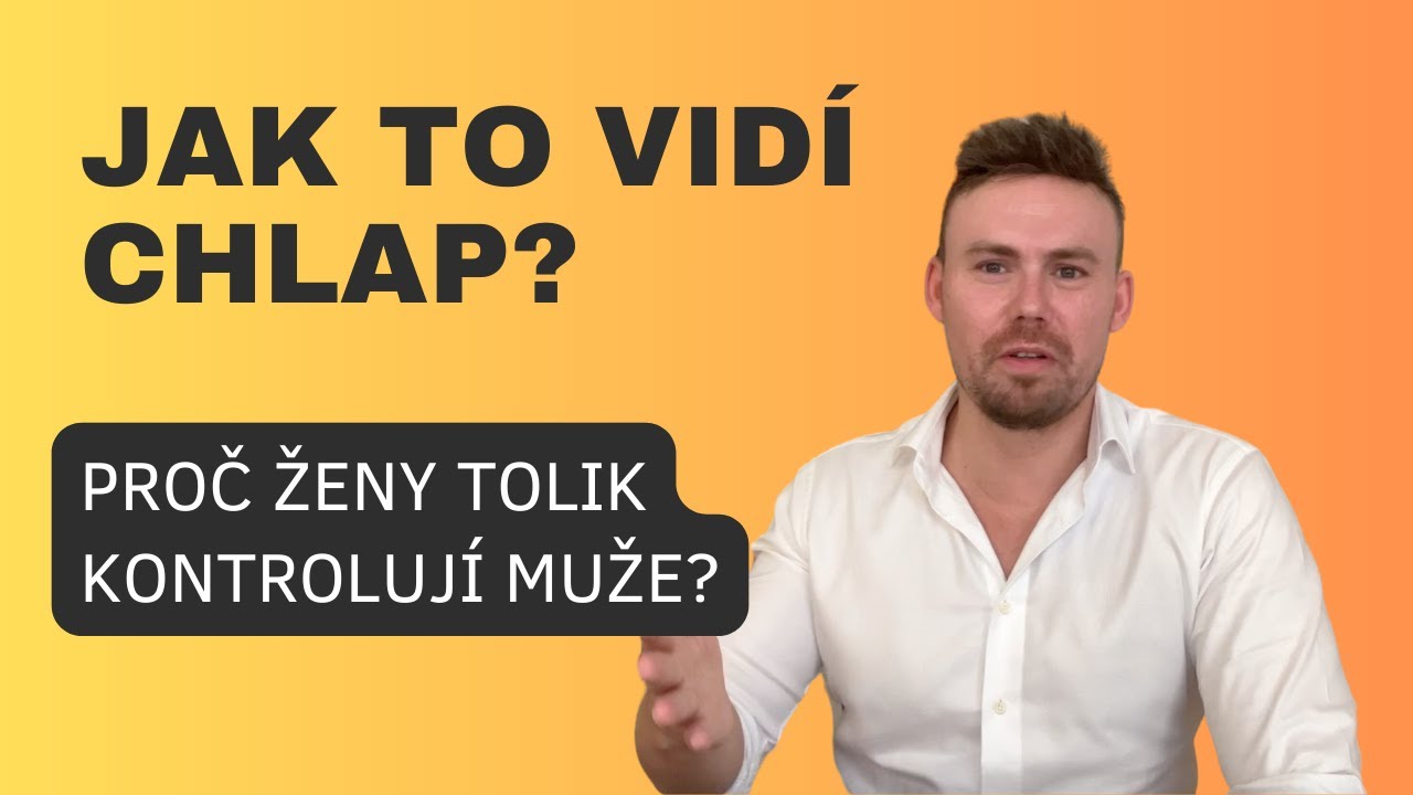 JAK TO VIDÍ CHLAP - Proč mají ženy takovou tendenci kontrolovat muže?
