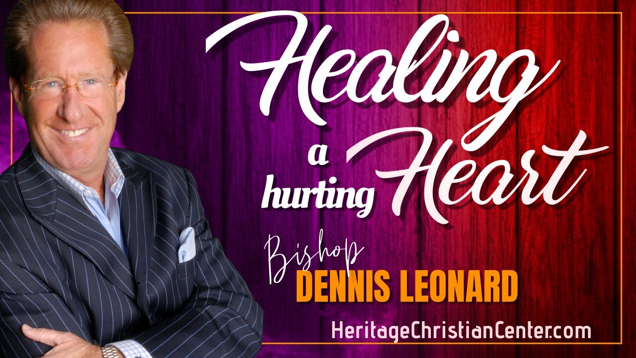 HEALING A HURTING HEART | Bishop Dennis Leonard
