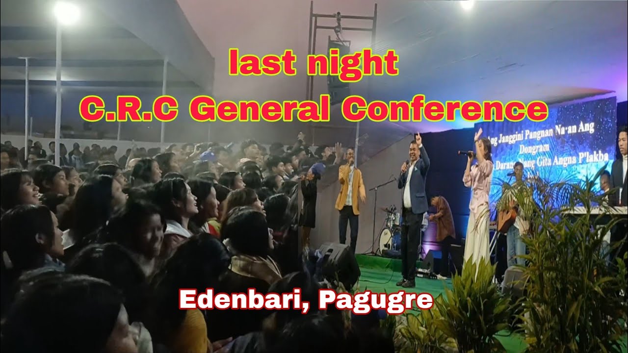 Last night// C.R.C General Conference// Edenbari Pagugre//