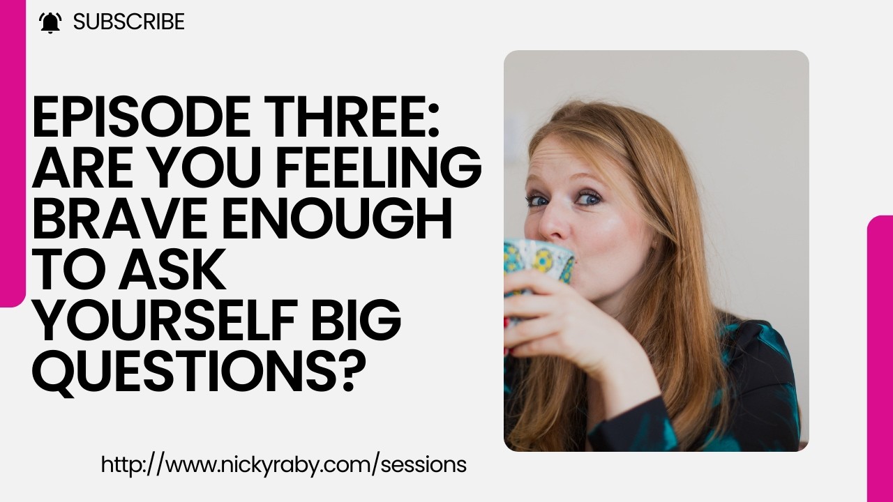 Episode Three: Are you feeling brave enough to ask yourself big questions? Nicky Raby