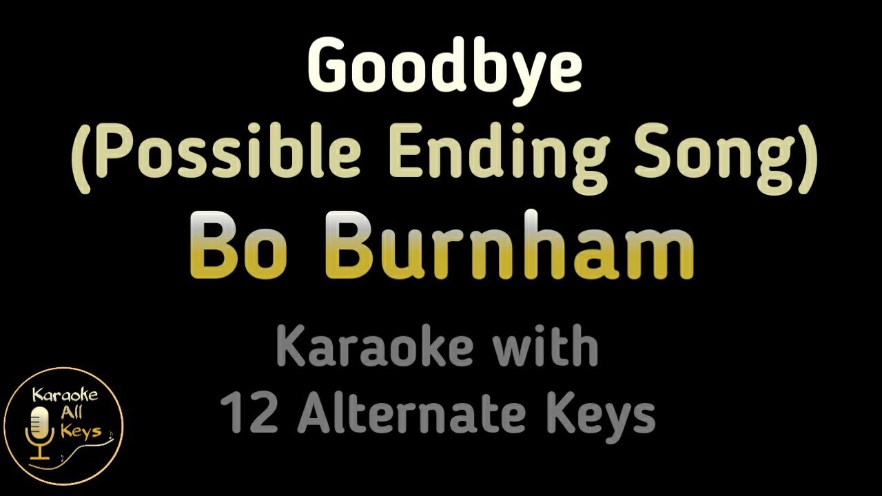 Goodbye (Possible Ending Song) Karaoke - Bo Burnham Instrumental Lower Higher Female Original Key
