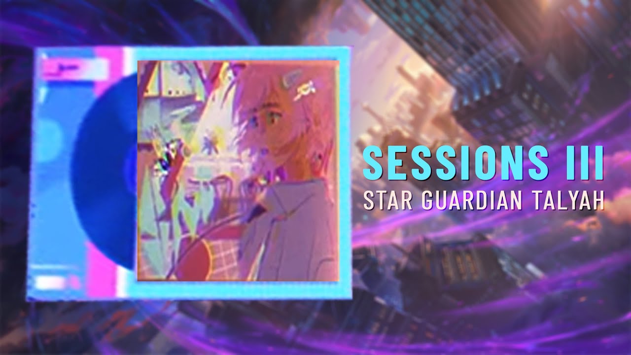 Sessions III   - Star Guardian Taliyah
