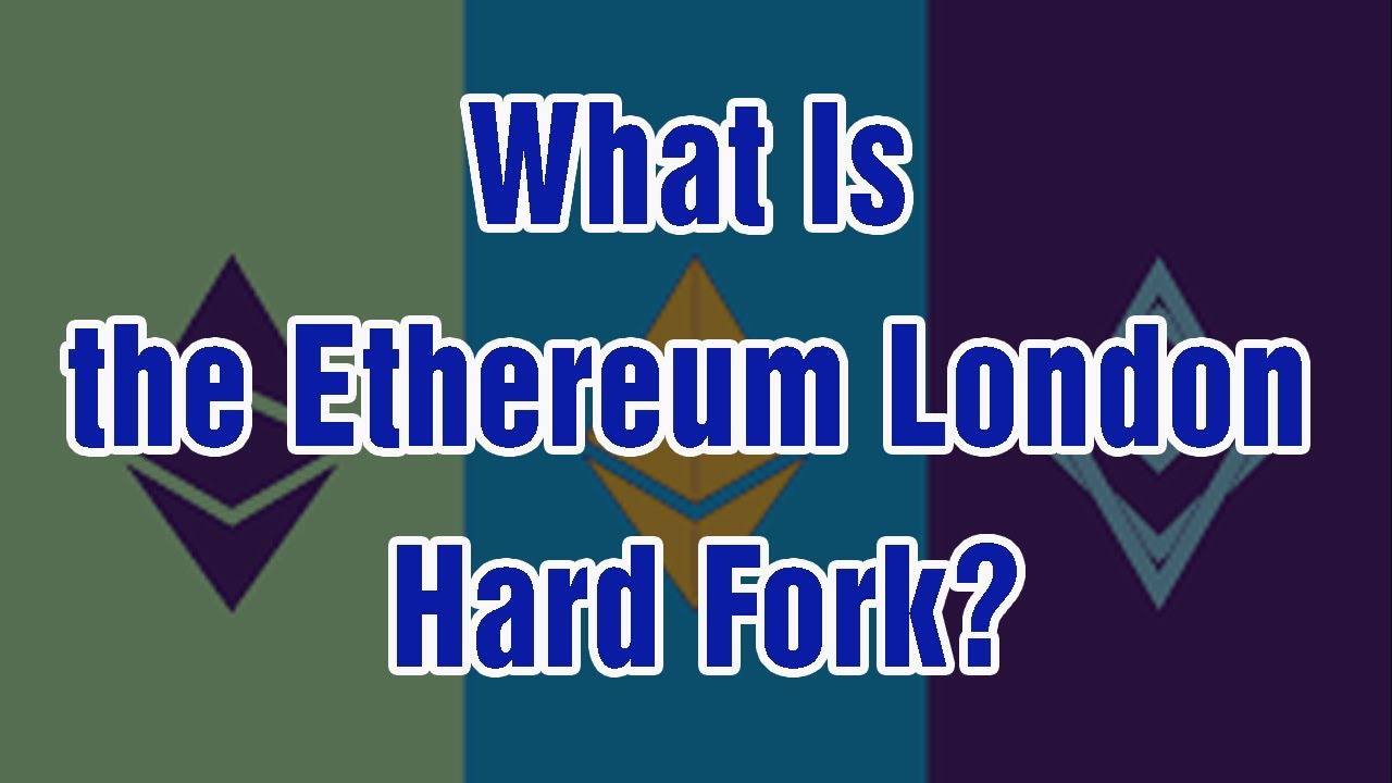 What Is the Ethereum London Hard Fork?