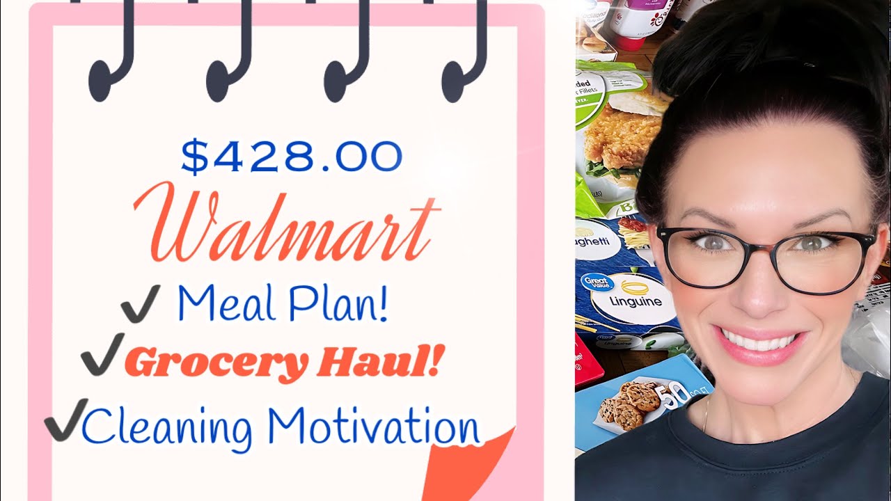 ⭐️$428.00 WALMART GROCERY HAUL⭐️MEAL PLAN FOR THE WEEK⭐️CLEANING MOTIVATION⭐️