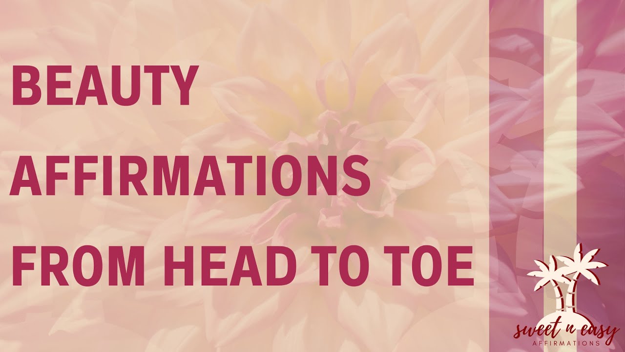 Beauty Affirmations For Face and Full Body - From Head To Toe