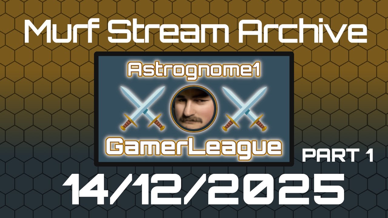 Murf_Live [VOD] GamerLeague by Astrognome1 - 14/12/2025 part 1