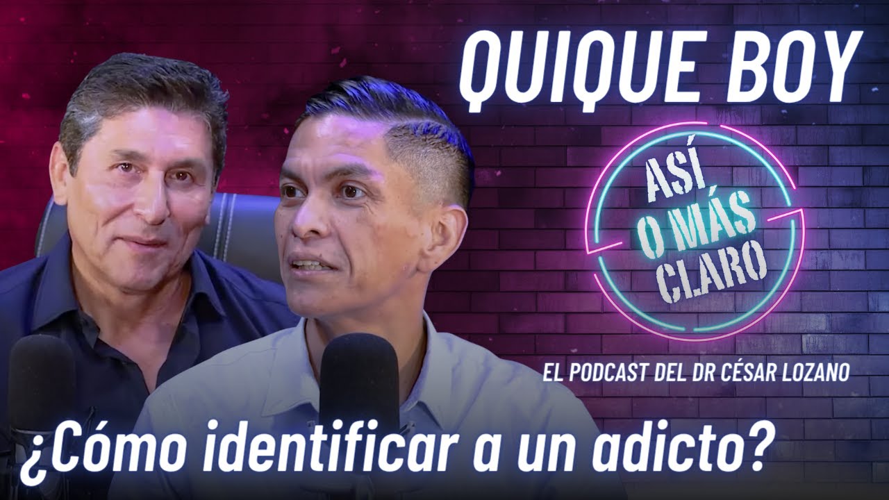 ¿Cómo identificar a un adicto? | Podcast con Quique Boy | “Así o Más Claro” del Dr. César Lozano