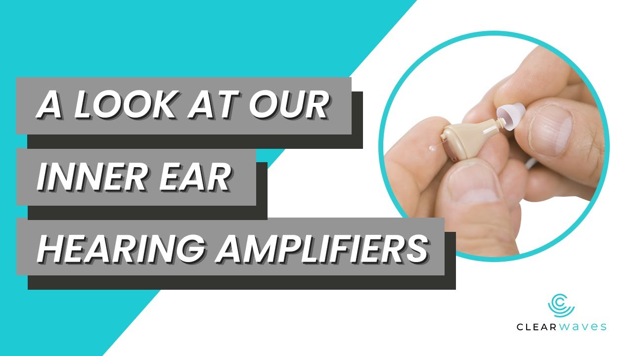 A Look at our Inner Ear Hearing Amplifiers - ClearWaves