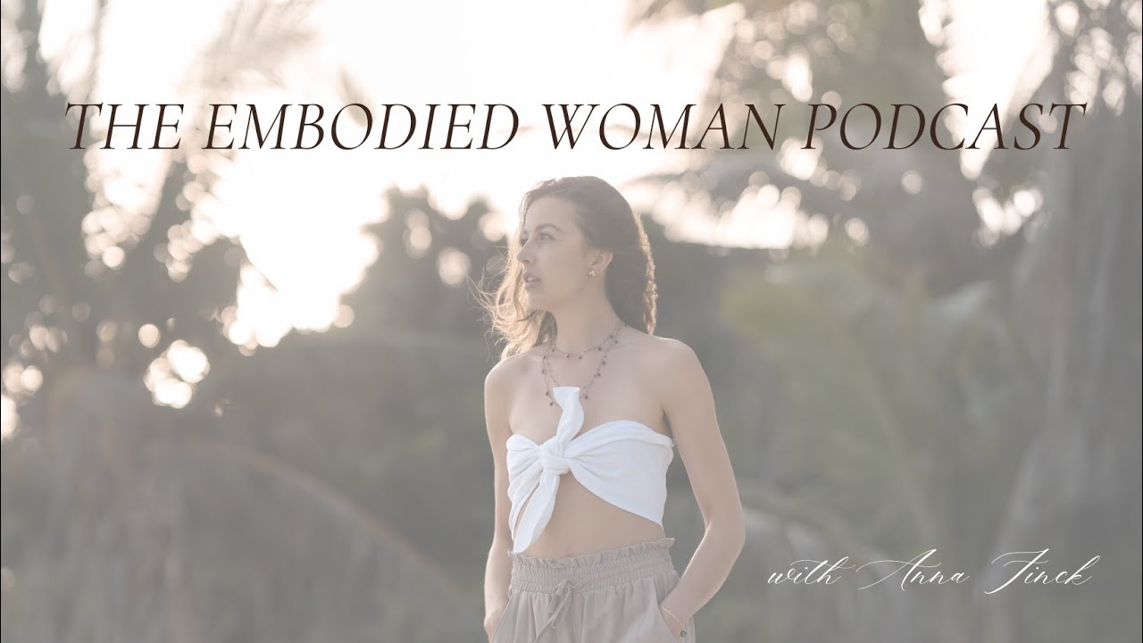 The Embodied Woman Podcast: Season 3 Episode 67