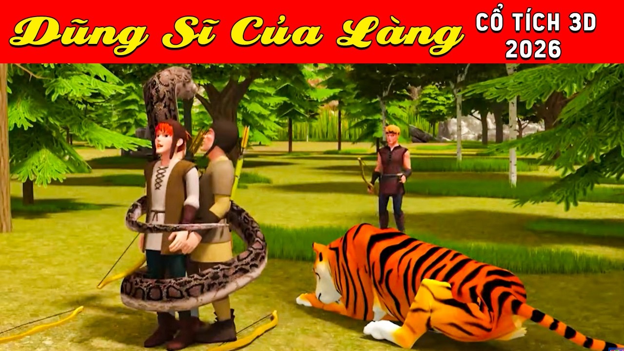 Cổ tích 3D tết Việt Nam 2026 - DŨNG SĨ CỦA LÀNG - Bài học cuộc sống - Cổ tích sự tích Việt 2026