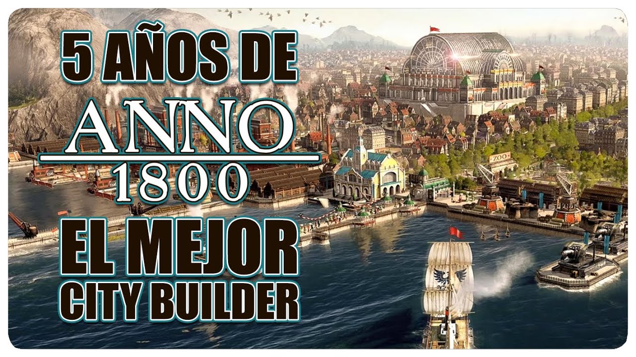 5 AÑOS de ANNO 1800: El MEJOR CITY BUILDER de la HISTORIA