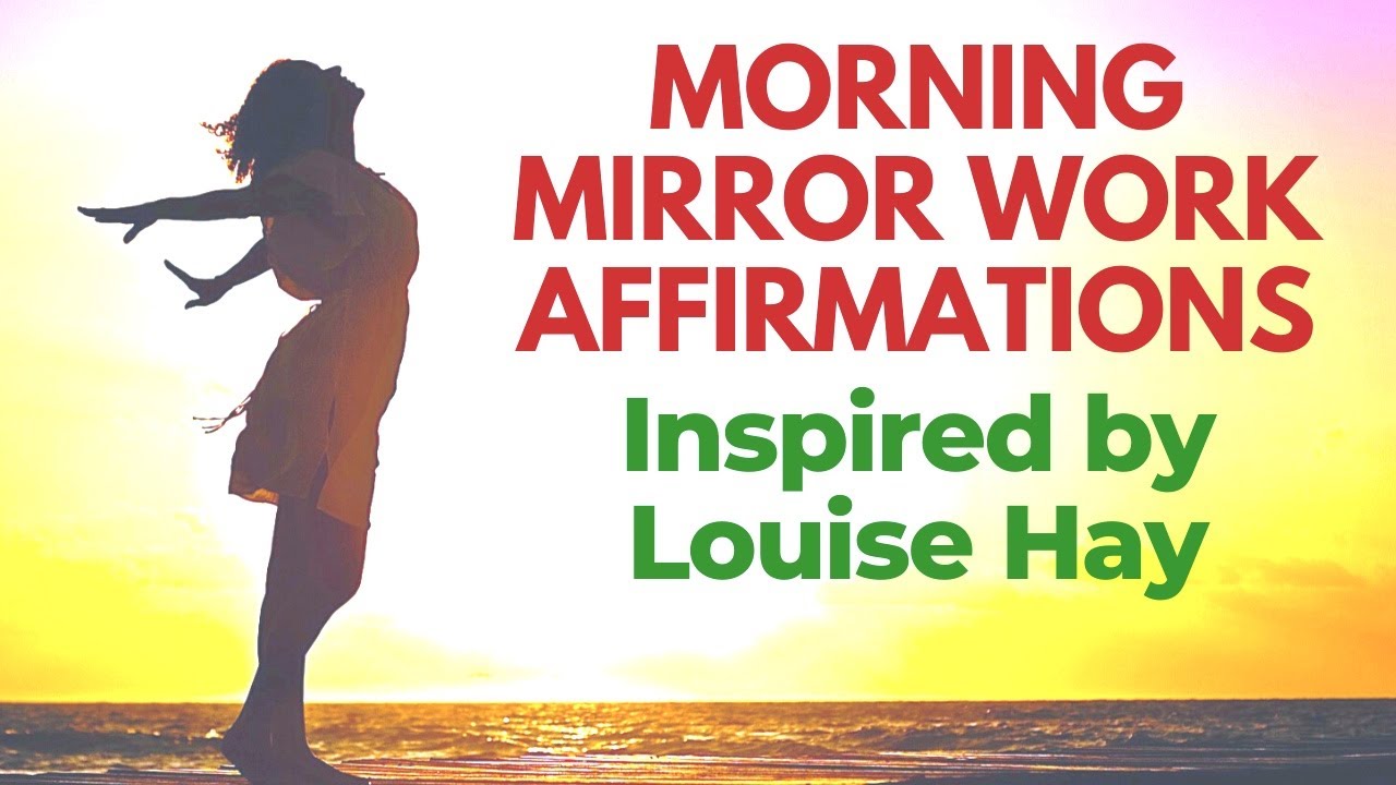 Morning Mirror Work Affirmations Inspired by Louise Hay