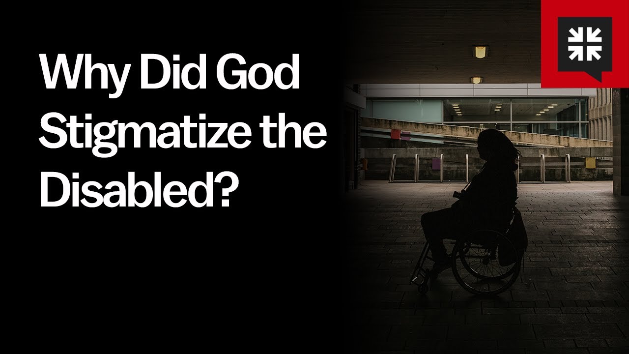 Why Did God Stigmatize the Disabled?