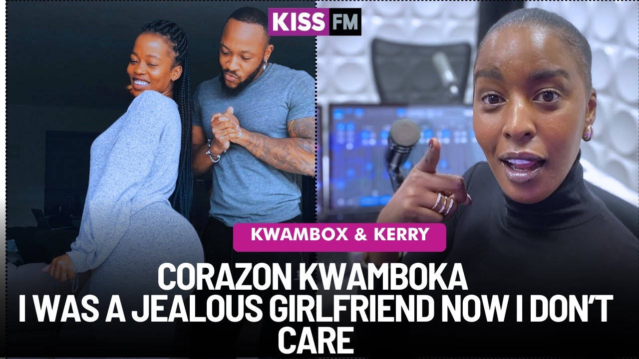 CORAZON KWAMBOKA I WAS A JEALOUS GIRLFRIEND NOW I DON’T CARE