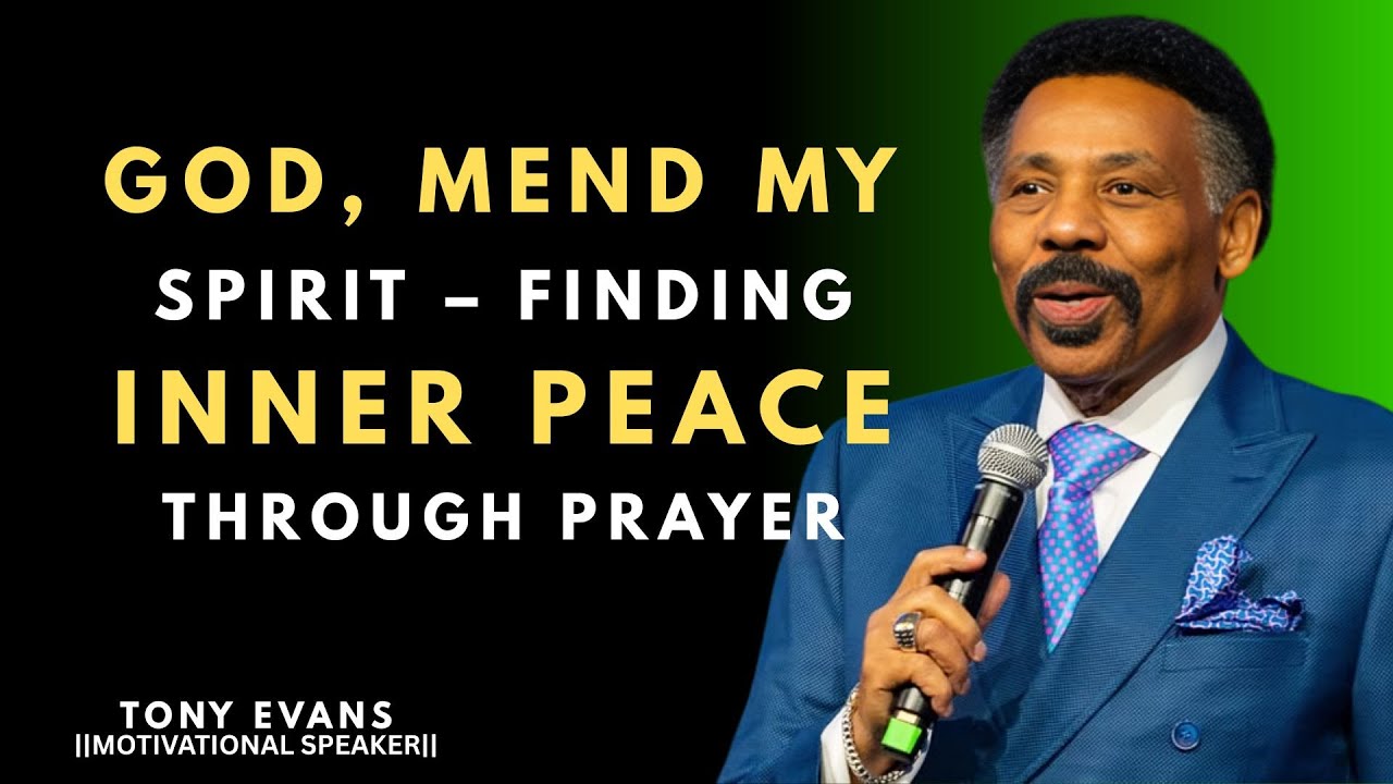GOD, MEND MY SPIRIT | FINDING INNER PEACE THROUGH PRAYER || TONY EVANS ||